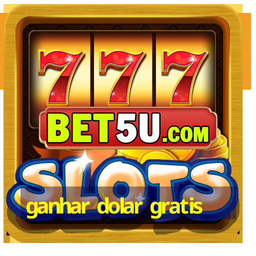 ganhar dolar gratis